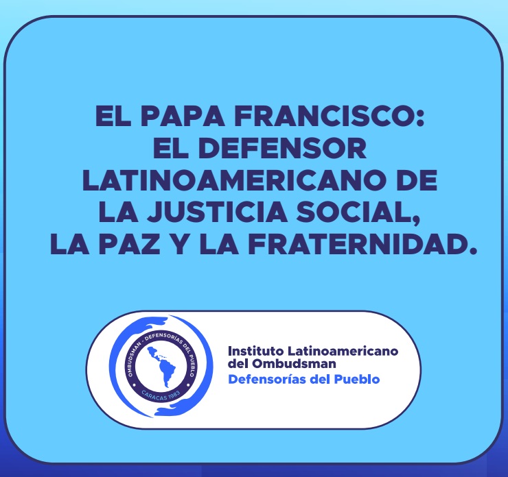 EL PAPA FRANCISCO: EL DEFENSOR LATINOAMERICANO DE LA JUSTICIA SOCIAL,  LA PAZ Y LA FRATERNIDAD.